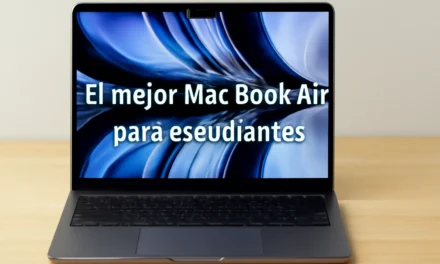 ¿Cuál es el mejor MacBook Air para estudiantes?